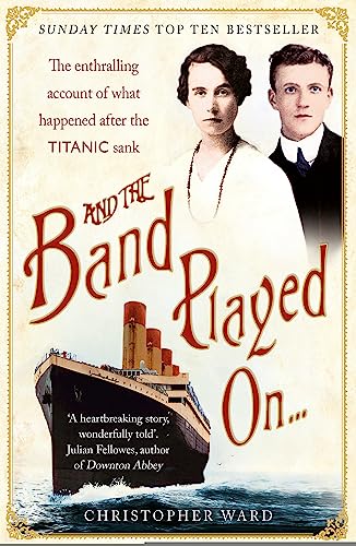 And the Band Played On: The enthralling account of what happened after the Titanic sank: The enthralling account of what happened after the Titanic sank von Hodder & Stoughton